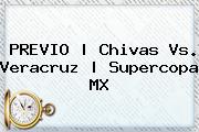 PREVIO | <b>Chivas Vs. Veracruz</b> | Supercopa MX