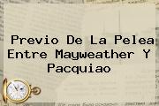 Previo De La Pelea Entre Mayweather Y <b>Pacquiao</b>
