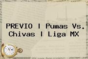 PREVIO | Pumas Vs. Chivas | <b>Liga MX</b>