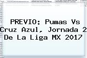 PREVIO: Pumas Vs Cruz Azul, Jornada 2 De La <b>Liga MX 2017</b>