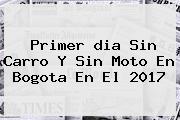 Ver primer dia sin carro y sin moto en bogota en el 2017 Primer <b>dia Sin Carro</b> Y Sin Moto En Bogota En El <b>2017</b>