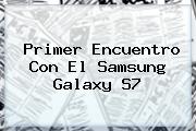 Primer Encuentro Con El <b>Samsung Galaxy S7</b>