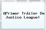 ¡Primer Tráiler De <b>Justice League</b>!