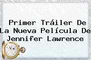 Primer Tráiler De La Nueva Película De <b>Jennifer Lawrence</b>