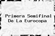 Primera Semifinal De La <b>Eurocopa</b>