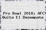 <b>Pro Bowl 2018</b>: AFC Quita El Desempate