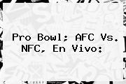 <b>Pro Bowl</b>; AFC Vs. NFC, En Vivo: