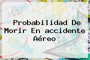 Probabilidad De Morir En <b>accidente Aéreo</b>