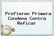 <i>Profieren Primera Condena Contra Reficar</i>