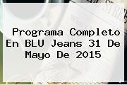 Programa Completo En <b>BLU</b> Jeans 31 De Mayo De 2015