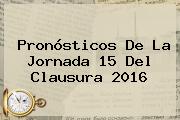 Pronósticos De La <b>Jornada 15</b> Del Clausura <b>2016</b>