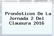 Pronósticos De La <b>Jornada 2</b> Del <b>Clausura 2016</b>