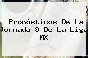 Pronósticos De La <b>Jornada 8</b> De La Liga MX