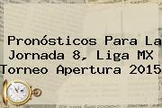 Pronósticos Para La Jornada 8, <b>Liga MX</b> Torneo Apertura <b>2015</b>