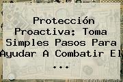 <b>Protección</b> Proactiva: Toma Simples Pasos Para Ayudar A Combatir El <b>...</b>
