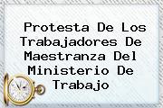 Protesta De Los Trabajadores De Maestranza Del <b>Ministerio De Trabajo</b>