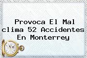 Provoca El Mal <b>clima</b> 52 Accidentes En <b>Monterrey</b>