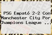 PSG Empató 2-2 Con Manchester City Por <b>Champions League</b> <b>...</b>