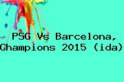 <b>PSG Vs Barcelona</b>, Champions <b>2015</b> (ida)