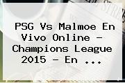 PSG Vs Malmoe En Vivo Online ? <b>Champions League 2015</b> - En <b>...</b>