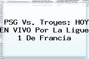 Ver psg vs troyes hoy en vivo por la ligue 1 de francia <b>PSG Vs</b>. <b>Troyes</b>: HOY EN VIVO Por La Ligue 1 De Francia