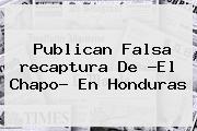 Publican Falsa <b>recaptura</b> De ?El <b>Chapo</b>? En Honduras