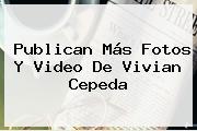 Publican Más Fotos Y Video De <b>Vivian Cepeda</b>