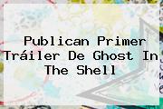 Publican Primer Tráiler De <b>Ghost In The Shell</b>