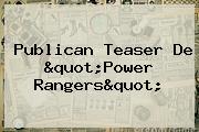 Publican Teaser De "<b>Power Rangers</b>"