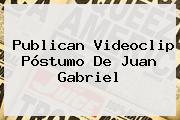 Publican Videoclip Póstumo De <b>Juan Gabriel</b>