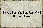<b>Puebla</b> Aplasta 4-1 Al <b>Atlas</b>