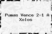 <b>Pumas</b> Vence 2-1 A Xolos