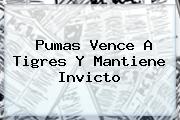 <b>Pumas</b> Vence A <b>Tigres</b> Y Mantiene Invicto