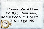 <b>Pumas Vs Atlas</b> (2-0): Resumen, Resultado Y Goles - J10 Liga MX