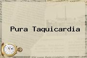 <i>Pura Taquicardia</i>