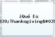 ¿Qué Es '<b>Thanksgiving</b>'?