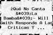 ¿Qué No Canta 'La Bamba'? <b>Will Smith</b> Responde A Las Criticas Y ...