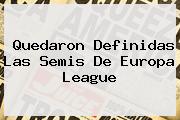 Quedaron Definidas Las Semis De <b>Europa League</b>