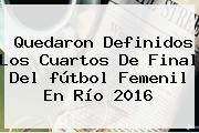 Quedaron Definidos Los Cuartos De Final Del <b>fútbol</b> Femenil En Río <b>2016</b>