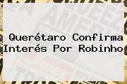 Querétaro Confirma Interés Por <b>Robinho</b>