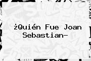 ¿Quién Fue <b>Joan Sebastian</b>?