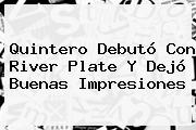 Quintero Debutó Con <b>River Plate</b> Y Dejó Buenas Impresiones