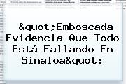 "Emboscada Evidencia Que Todo Está Fallando En Sinaloa"