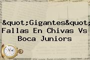 "Gigantes" Fallas En <b>Chivas Vs Boca</b> Juniors