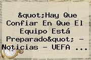 "Hay Que Confiar En Que El Equipo Está Preparado" - Noticias - <b>UEFA</b> ...
