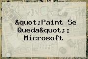"<b>Paint</b> Se Queda": Microsoft