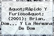 "<b>Rápido Y Furioso</b>" (2001): Brian, Dom... Y La Hermana De Dom