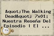 Ver quotthe walking deadquot 7x01 nuestra resena del episodio el "<b>The Walking Dead</b>" 7x01: Nuestra Reseña Del Episodio | El ...