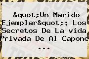 Ver quotun marido ejemplarquot los secretos de la vida privada de al capone "Un Marido Ejemplar": Los Secretos De La <b>vida</b> Privada De Al Capone ...