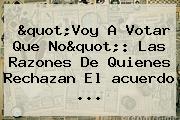 "Voy A Votar Que No": Las Razones De Quienes Rechazan El <b>acuerdo</b> ...